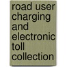 Road User Charging and Electronic Toll Collection door Philip T. Blythe