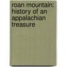 Roan Mountain: History Of An Appalachian Treasure by Jennifer A. Bauer