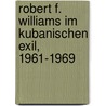Robert F. Williams Im Kubanischen Exil, 1961-1969 door Maja Warnke