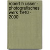 Robert H Usser - Photografisches Werk 1940 - 2000 door Anna-Lena Schilling