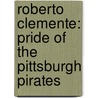 Roberto Clemente: Pride Of The Pittsburgh Pirates door Jonah Winter