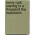 Ronny Rock Starring In A Thousand Tiny Explosions