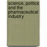 Science, Politics And The Pharmaceutical Industry door John Abraham