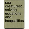 Sea Creatures: Solving Equations And Inequalities door Lori Barker