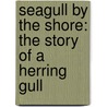 Seagull By The Shore: The Story Of A Herring Gull by Vanessa Giancamilli Birch