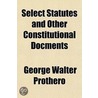 Select Statutes And Other Constitutional Docments door George Walter Prothero