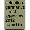 Selection  Germanys Finest Agencies 2012 (Band 6) door Norman Beckmann
