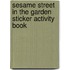 Sesame Street In The Garden Sticker Activity Book
