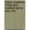 Ship's Medicine Chest And Medical Aid At Sea, The by U.S. Public Health Service