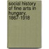 Social History Of Fine Arts In Hungary, 1867-1918