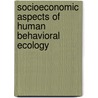 Socioeconomic Aspects of Human Behavioral Ecology door N. Dannhaeuser