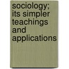 Sociology; Its Simpler Teachings And Applications by James Quayle Dealey