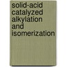 Solid-acid Catalyzed Alkylation And Isomerization door Karl Plumlee