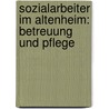 Sozialarbeiter Im Altenheim: Betreuung Und Pflege door Kerstin Seidel