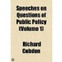Speeches On Questions Of Public Policy (Volume 1)