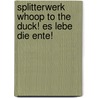 Splitterwerk Whoop to the Duck! Es Lebe Die Ente! door Mark Blaschitz