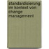 Standardisierung Im Kontext Von Change Management