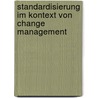 Standardisierung Im Kontext Von Change Management by Thomas Schmidt