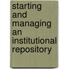 Starting And Managing An Institutional Repository door Jonathan Nabe