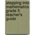 Stepping Into Mathematics Grade 5 Teacher's Guide