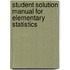 Student Solution Manual For Elementary Statistics