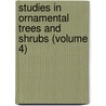 Studies In Ornamental Trees And Shrubs (Volume 4) by Harvey Monroe Hall