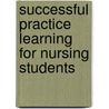 Successful Practice Learning For Nursing Students door Shirley Bach