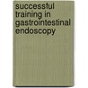 Successful Training In Gastrointestinal Endoscopy door Jonathan Cohen