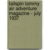 Tailspin Tommy Air Adventure Magazine - July 1937 by Arnold Evan Ewart