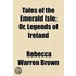 Tales Of The Emerald Isle; Or, Legends Of Ireland