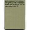 Telecommunications And Socio-Economic Development by Susan MacDonald