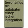 Terrorismus Als Autobahn Europ Ischer Integration door Hendrik Thurnes