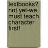 Textbooks? Not Yet-We Must Teach Character First! door Leah C. Tolbert