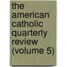 The American Catholic Quarterly Review (Volume 5) door James Andrew Corcoran