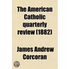 The American Catholic Quarterly Review (Volume 7) door James Andrew Corcoran