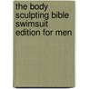 The Body Sculpting Bible Swimsuit Edition For Men door James Villepigue
