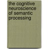 The Cognitive Neuroscience Of Semantic Processing door Wolfram Hinzen
