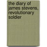 The Diary of James Stevens, Revolutionary Soldier door Albert Annett