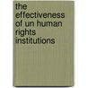 The Effectiveness Of Un Human Rights Institutions by Patrick James Flood