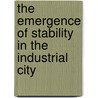 The Emergence Of Stability In The Industrial City door Martin Hewitt