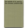 The Epistle Of St. Paul To The Romans (Volume 36) by Handley Carr Glyn Moule