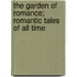 The Garden Of Romance; Romantic Tales Of All Time