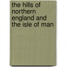 The Hills Of Northern England And The Isle Of Man door Alasdair Dibb