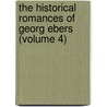 The Historical Romances Of Georg Ebers (Volume 4) door Georg Ebers