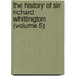 The History Of Sir Richard Whittington (Volume 5)