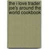 The I Love Trader Joe's Around The World Cookbook door Cherie Twohy
