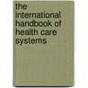 The International Handbook Of Health Care Systems door Richard Saltman