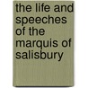 The Life And Speeches Of The Marquis Of Salisbury by Frederick Sanders Pulling
