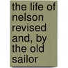 The Life Of Nelson Revised And, By The Old Sailor door Matthew Henry Barker