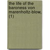 The Life Of The Baroness Von Marenholtz-Blow, (1) door Bertha Blow-Wendhausen